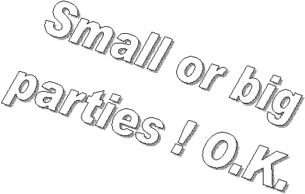 Small or big
parties ! O.K.